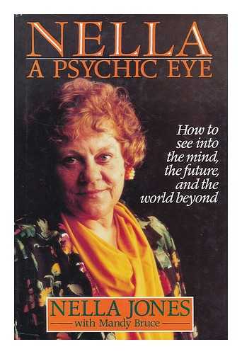 JONES, NELLA (1932- ) - Nella : a psychic eye. How to see into the mind, the future and the world beyond / / Nella Jones with Mandy Bruce