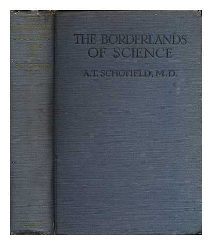SCHOFIELD, A. T. (ALFRED TAYLOR), (1846-1929) - The borderlands of science