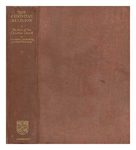 ELLIOTT-BINNS, LEONARD ELLIOTT (B. 1885) - The Christian religion : its origin and progress / General editor J.F. Bethune-Baker.... Vol.1, The rise of the Christian church