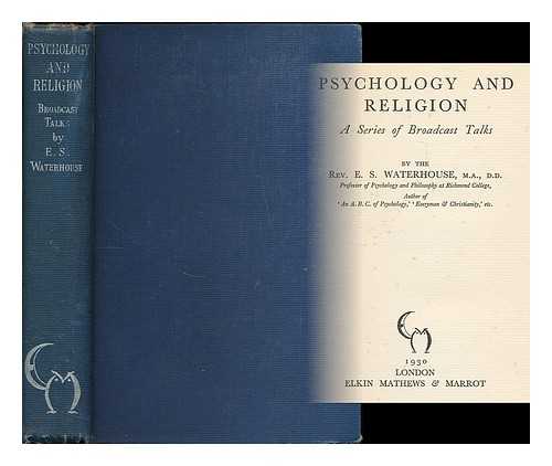 WATERHOUSE, ERIC S. (ERIC STRICKLAND), (1879-1964) - Psychology and religion : a series of broadcast talks