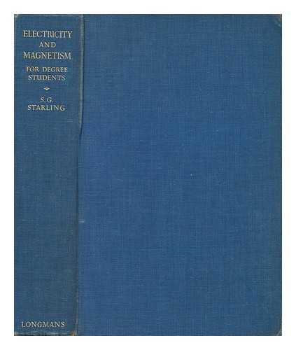 STARLING, SYDNEY G. (SYDNEY GEORGE) (B. 1873) - Electricity and magnetism for degree students