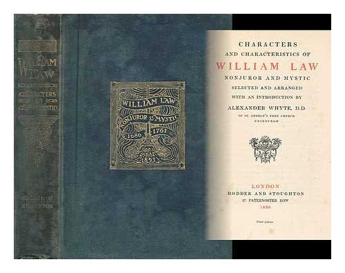 LAW, WILLIAM (1686-1761) - Characters and characteristics of William Law : nonjuror and mystic / selected and arranged with an introduction by Alexander Whyte