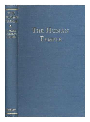 KEMMIS, E. MARY GORDON (ELLIE MARY GORDON) - The human temple : being an interpretation of the way of healing for initiates in the new age