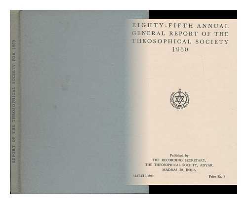 THEOSOPHICAL SOCIETY (MADRAS, INDIA) - Eighty-fifth annual general report of the Theosophical Society 1960