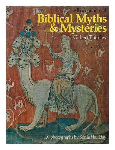 THURLOW, GILBERT - All colour book of Biblical myths & mysteries / Gilbert Thurlow ; photographs by Sonia Halliday