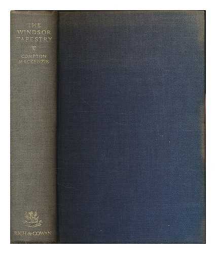 MACKENZIE, COMPTON, SIR (1883-1972) - The Windsor tapestry : being a study of the life, heritage and abdication of H.R.H. the Duke of Windsor, K.G