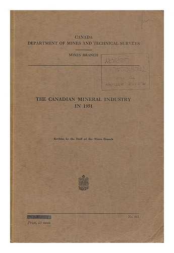 DEPARTMENT OF MINES AND TECHNICAL SURVEYS, MINES BRANCH - Canadian mineral industry in 1951 : reviews by the staff of the Mines Branch