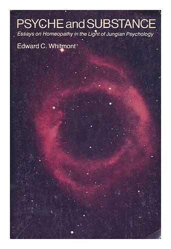 WHITMONT, EDWARD C. (1912-) - Psyche and substance : essays on homeopathy in the light of Jungian psychology