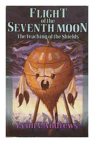 ANDREWS, LYNN V. - Flight of the seventh moon : the teaching of the shields / Lynn V. Andrews ; illustrations by N. Scott Momaday