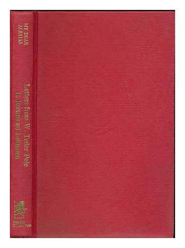 POLE, WELLESLEY TUDOR (1884-1968) - My Dear Alexias. Letters from Wellesley Tudor Pole to Rosamond Lehmann / edited by Elizabeth Gaythorpe ; with a foreword by Rosamond Lehmann