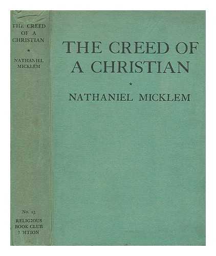 MICKLEM, NATHANIEL (1888-1976) - The creed of a Christian : being monologues upon great themes of the Christian faith