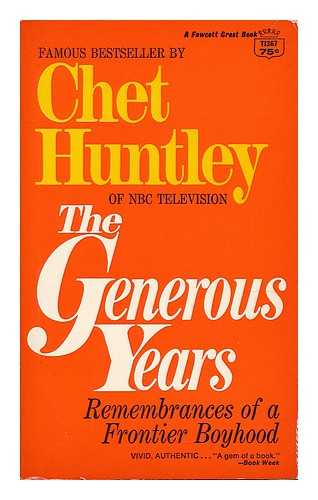 HUNTLEY, CHET (1911-1974) - The generous years : remembrances of a frontier boyhood