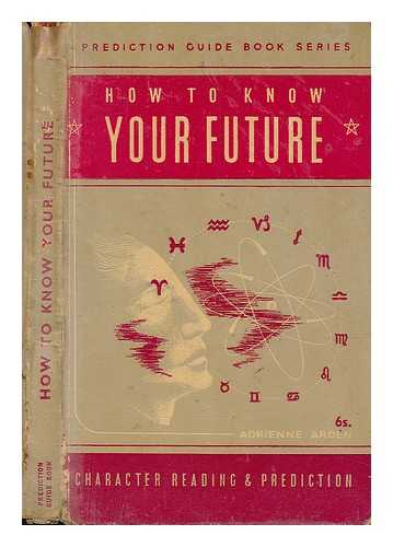 Arden, Adrienne - How to know your future