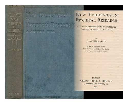 HILL, J. ARTHUR (JOHN ARTHUR) (1872-1951) - New evidences in psychical research : a record of investigations with selected examples of recent S.P.R. results