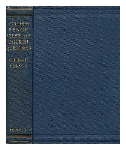 HENSON, HENSLEY (1863-1947) - Cross-bench views of current church questions