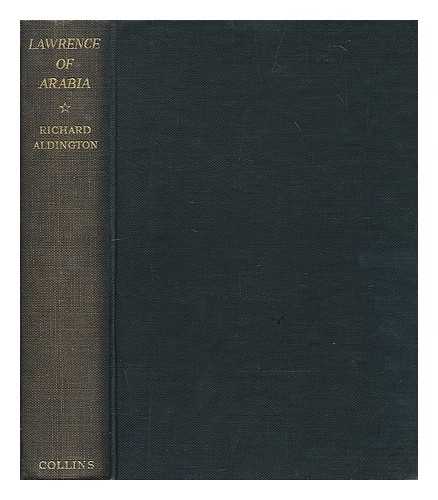 ALDINGTON, RICHARD (1892-1962) - Lawrence of Arabia : a biographical enquiry