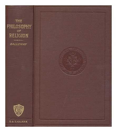 GALLOWAY, GEORGE - The philosophy of religion