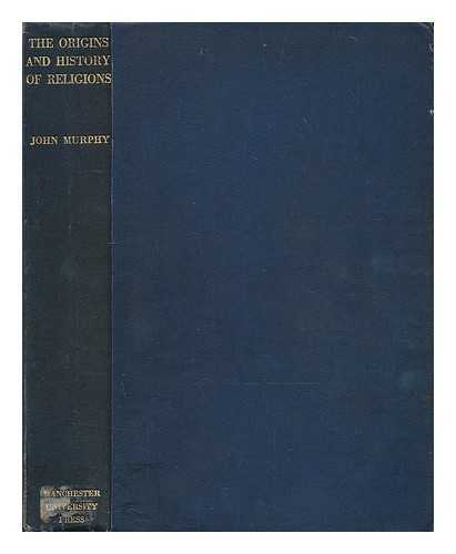 MURPHY, JOHN (1876-1949) - The origins and history of religions
