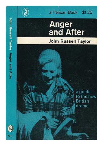 TAYLOR, JOHN RUSSELL - Anger and after : a guide to the new British drama