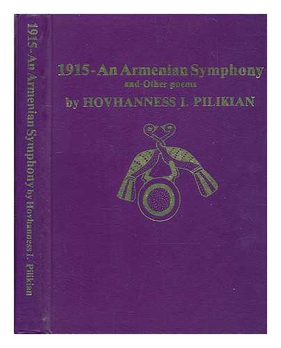 PILIKIAN, HOVHANNESS I. - 1915 : an Armenian symphony and other poems / [by] Hovhanness I. Pilikian