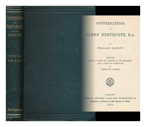 HAZLITT, WILLIAM (1778-1830) ; NORTHCOTE, JAMES (1746-1831) - Conversations of James Northcote, R.A.