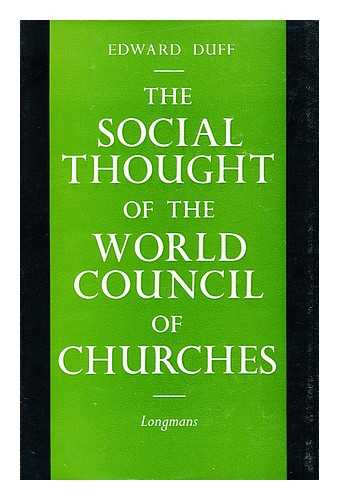 DUFF, EDWARD S. J. - The Social Thought of the World Council of Churches