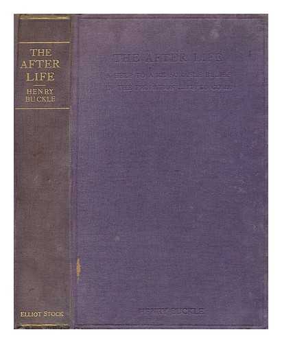 BUCKLE, HENRY - The After Life. A help to a reasonable belief in the probation life to come