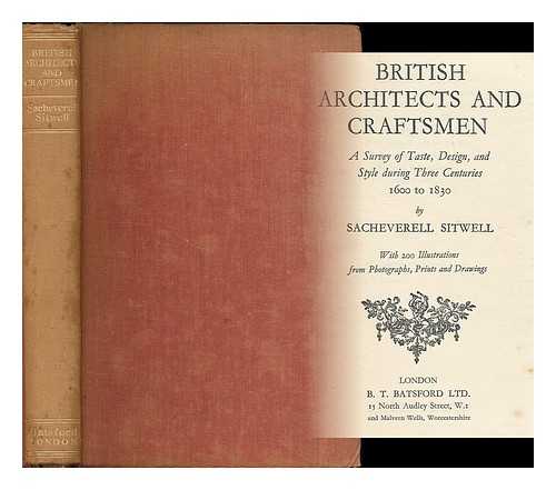 SITWELL, SACHEVERELL (B. 1897) - British architects and craftsmen : a survey of taste, design, and style during three centuries, 1600 to 1830