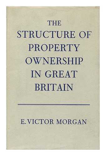 MORGAN, EDWARD VICTOR (1915-) - The Structure of Property Ownership in Great Britain