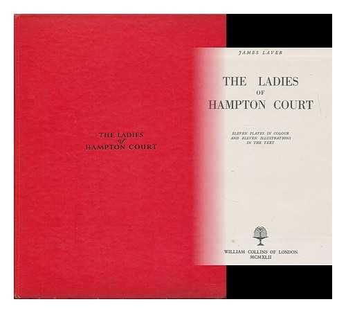 LAVER, JAMES (1899-1975) - The ladies of Hampton court / James Laver