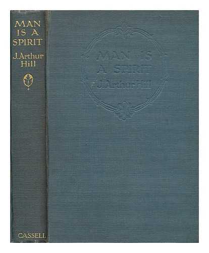 HILL, J. ARTHUR (JOHN ARTHUR) (1872-1951) - Man is a spirit : a collection of spontaneous cases of dream, vision, and ecstasy