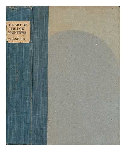 VALENTINER, WILHELM REINHOLD (1880-1958) - The art of the Low Countries / studies by Wilhelm R. Valentiner ; translated by Mrs. Schuyler Van Rensselaer