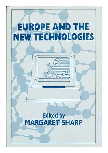 Sharp, Margaret L. (1938-) - Europe and the New Technologies : Six Case Studies in Innovation and Adjustment / Edited by Margaret Sharp