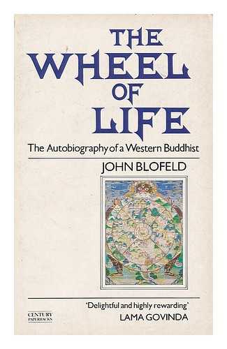 BLOFELD, JOHN EATON CALTHORPE (1913-) - The wheel of life : the autobiography of a Western Buddhist / John Blofeld