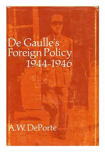 DEPORTE, ANTON W. (1928-) - DE GAULLE'S FOREIGN POLICY, 1944-1946