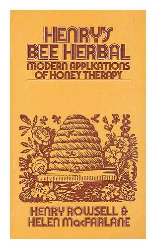ROWSELL, HENRY - Henry's bee herbal : modern applications of honey therapy