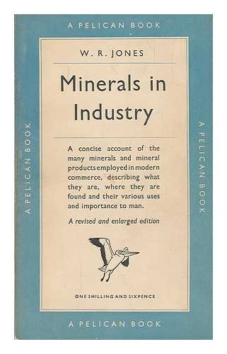 JONES, WILLIAM RICHARD (1880-?) - Minerals in industry / W. R. Jones