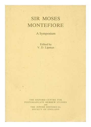 MONTEFIORE, SIR MOSES (SYMPOSIUM) (1980 : YARNTON, ENGLAND) - Sir Moses Montefiore : a symposium / edited by V.D. Lipman