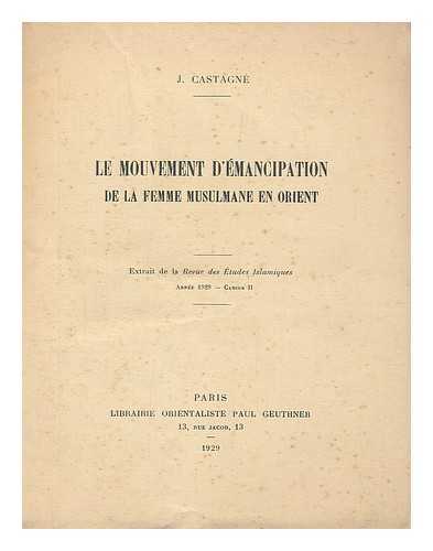 CASTAGNE, JOSEPH - Le mouvement d'emancipation de la femme musulmane en Orient