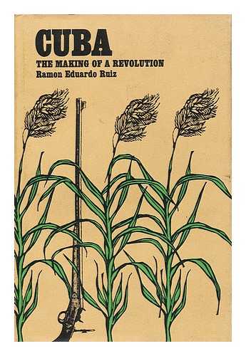 RUIZ, RAMON EDUARDO - Cuba The Making of a Revolution