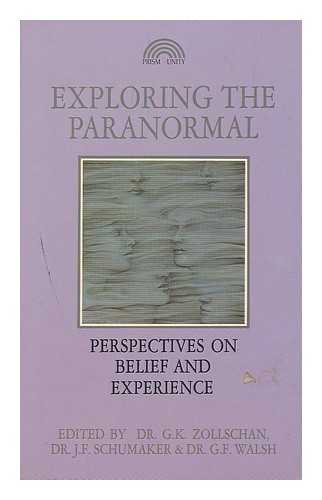 ZOLLSCHAN, GEORGE K. (GEORGE KARL).SCHUMAKER, JOHN F., (1949-) & GREG F. WALSH - Exploring the paranormal : perspectives on belief and experience / edited by George K. Zollschan, John F. Schumaker & Greg F. Walsh