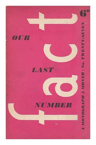 POSTGATE, RAYMOND WILLIAM (1896-1971) - Our last number. FACT : a monograph a month, no. 27