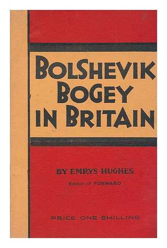 HUGHES, EMRYS (1894-?) - Bolshevik bogey in Britain