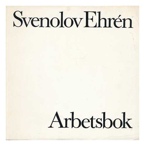 EHREN, SVENOLOVE - Svenolov Ehren Arbetsbok : Grafik, Bokimslag, Illustrerade bocker, Scenografi, Frimarken [Language: Swedish.]