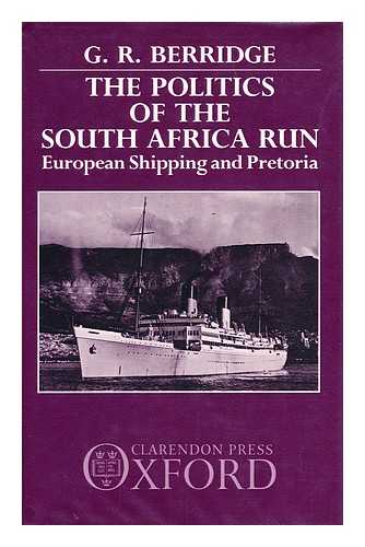 BERRIDGE, GEOFF - The Politics of the South Africa Run European Shipping and Pretoria