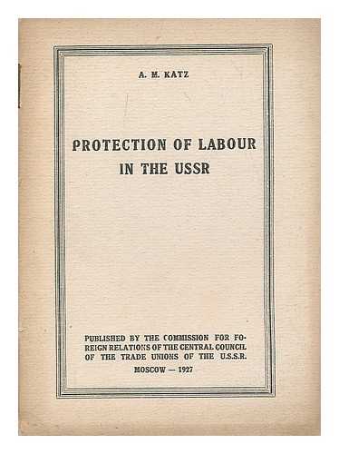 KATZ, A. M. - Protection of Labour in the USSR