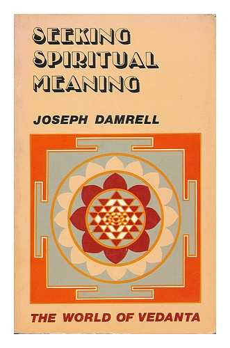 DAMRELL, JOSEPH - Seeking spiritual meaning : the world of Vedanta