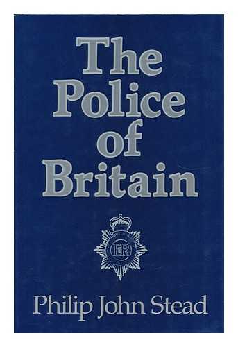 STEAD, PHILIP JOHN - The Police of Britain