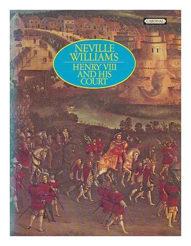 WILLIAMS, NEVILLE (1924- ) - Henry VIII and his court / Neville Williams