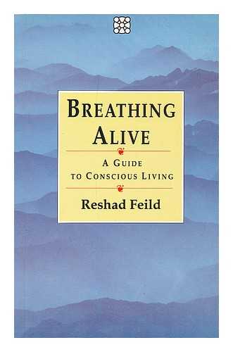 FEILD, RESHAD - Breathing alive : a guide to conscious living / Reshad Feild